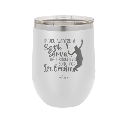 If You Wanted a Soft Serve You Should've Gone for Ice Cream Tennis - Laser Engraved Stainless Steel Drinkware - 1923 -