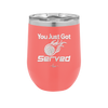 You Just Got Served - Laser Engraved Stainless Steel Drinkware - 1927 -
