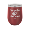 You Just Got Served - Laser Engraved Stainless Steel Drinkware - 1927 -