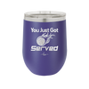 You Just Got Served - Laser Engraved Stainless Steel Drinkware - 1927 -