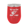 You Just Got Served - Laser Engraved Stainless Steel Drinkware - 1927 -