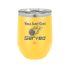 You Just Got Served - Laser Engraved Stainless Steel Drinkware - 1927 -