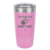 You Just Got Served - Laser Engraved Stainless Steel Drinkware - 1927 -