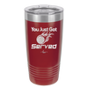 You Just Got Served - Laser Engraved Stainless Steel Drinkware - 1927 -