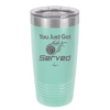 You Just Got Served - Laser Engraved Stainless Steel Drinkware - 1927 -