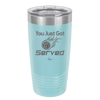 You Just Got Served - Laser Engraved Stainless Steel Drinkware - 1927 -