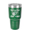 You Just Got Served - Laser Engraved Stainless Steel Drinkware - 1927 -
