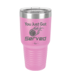 You Just Got Served - Laser Engraved Stainless Steel Drinkware - 1927 -