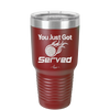 You Just Got Served - Laser Engraved Stainless Steel Drinkware - 1927 -
