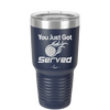 You Just Got Served - Laser Engraved Stainless Steel Drinkware - 1927 -