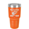 You Just Got Served - Laser Engraved Stainless Steel Drinkware - 1927 -