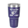 You Just Got Served - Laser Engraved Stainless Steel Drinkware - 1927 -