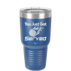 You Just Got Served - Laser Engraved Stainless Steel Drinkware - 1927 -
