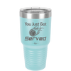 You Just Got Served - Laser Engraved Stainless Steel Drinkware - 1927 -
