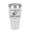 You Just Got Served - Laser Engraved Stainless Steel Drinkware - 1927 -
