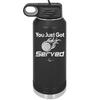 You Just Got Served - Laser Engraved Stainless Steel Drinkware - 1927 -