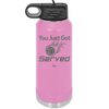 You Just Got Served - Laser Engraved Stainless Steel Drinkware - 1927 -