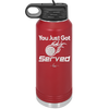 You Just Got Served - Laser Engraved Stainless Steel Drinkware - 1927 -