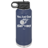 You Just Got Served - Laser Engraved Stainless Steel Drinkware - 1927 -