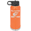 You Just Got Served - Laser Engraved Stainless Steel Drinkware - 1927 -