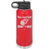 You Just Got Served - Laser Engraved Stainless Steel Drinkware - 1927 -
