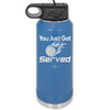 You Just Got Served - Laser Engraved Stainless Steel Drinkware - 1927 -