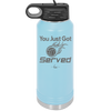 You Just Got Served - Laser Engraved Stainless Steel Drinkware - 1927 -