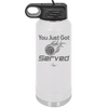 You Just Got Served - Laser Engraved Stainless Steel Drinkware - 1927 -