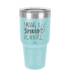 Yeah, I Spiked it. And? - Laser Engraved Stainless Steel Drinkware - 1928 -