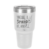 Yeah, I Spiked it. And? - Laser Engraved Stainless Steel Drinkware - 1928 -