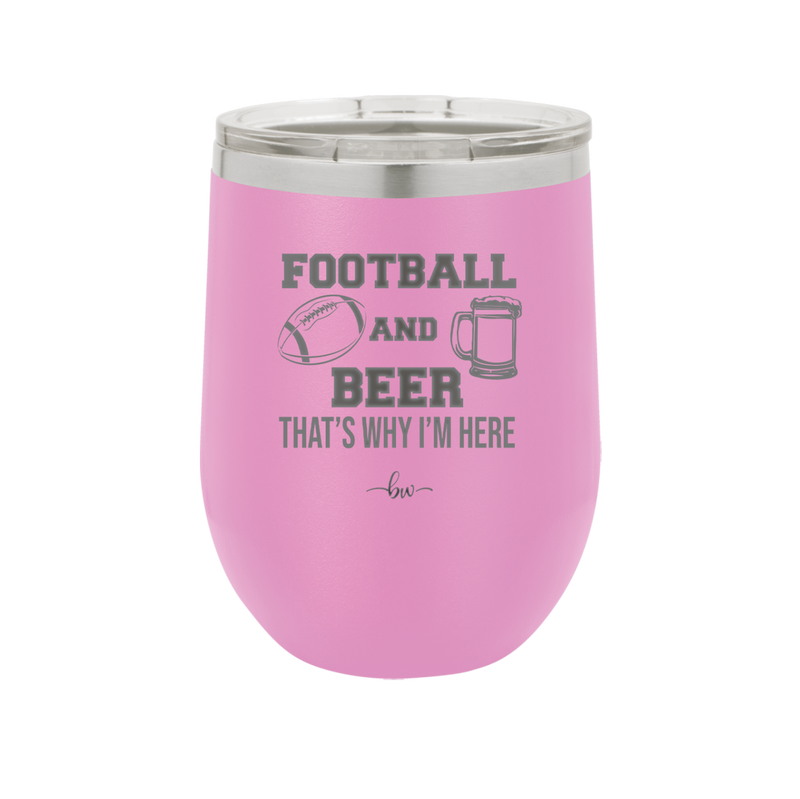 Football and Beer That's Why I'm Here - Laser Engraved Stainless Steel Drinkware - 1940 -