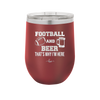 Football and Beer That's Why I'm Here - Laser Engraved Stainless Steel Drinkware - 1940 -