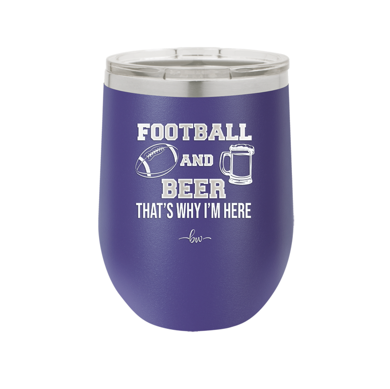 Football and Beer That's Why I'm Here - Laser Engraved Stainless Steel Drinkware - 1940 -