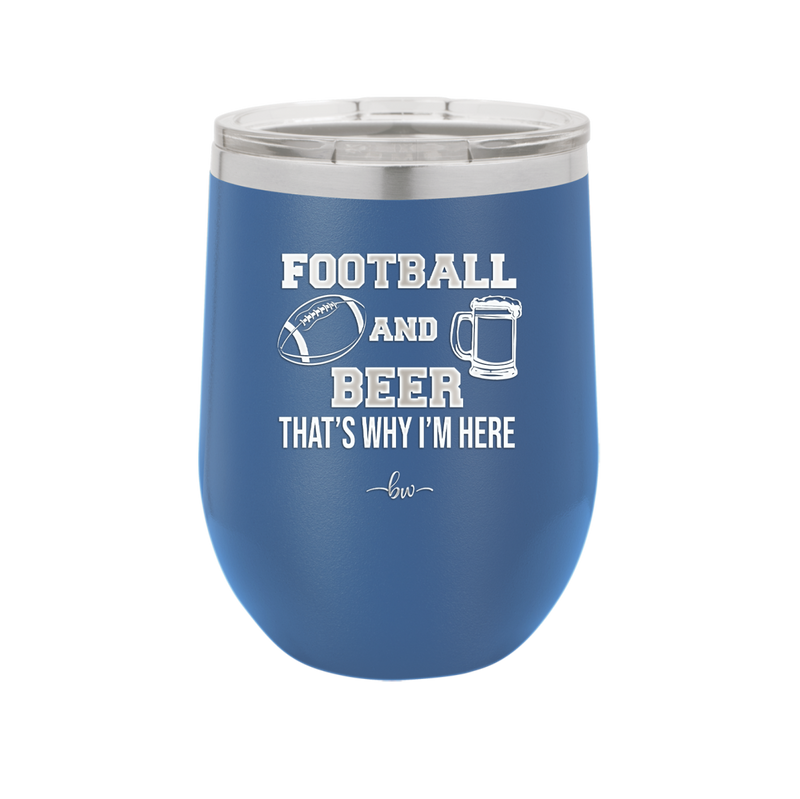 Football and Beer That's Why I'm Here - Laser Engraved Stainless Steel Drinkware - 1940 -