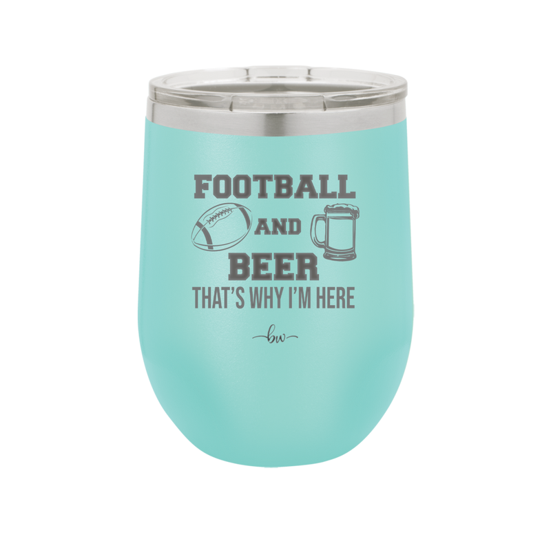 Football and Beer That's Why I'm Here - Laser Engraved Stainless Steel Drinkware - 1940 -