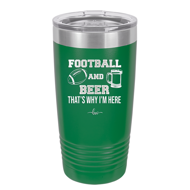 Football and Beer That's Why I'm Here - Laser Engraved Stainless Steel Drinkware - 1940 -