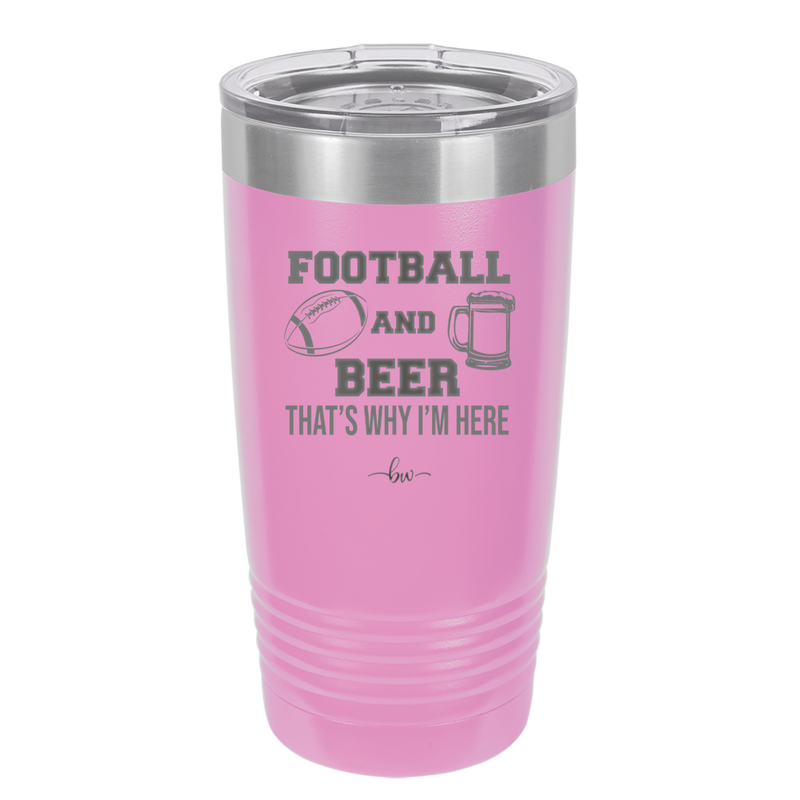 Football and Beer That's Why I'm Here - Laser Engraved Stainless Steel Drinkware - 1940 -
