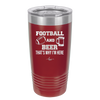 Football and Beer That's Why I'm Here - Laser Engraved Stainless Steel Drinkware - 1940 -