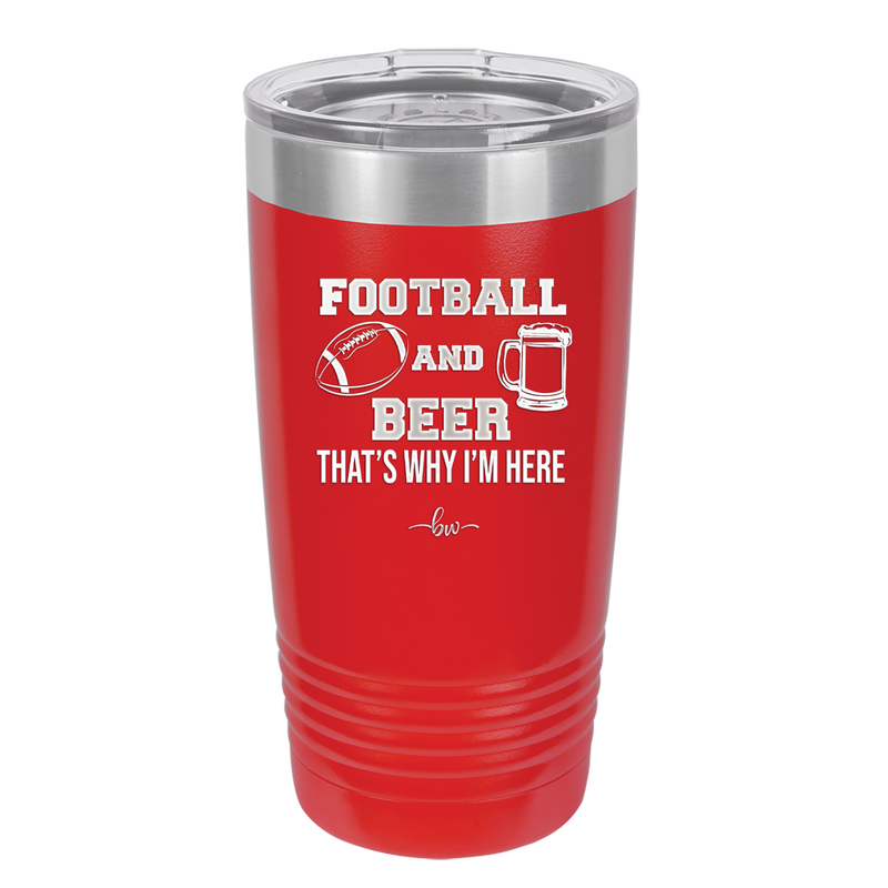 Football and Beer That's Why I'm Here - Laser Engraved Stainless Steel Drinkware - 1940 -