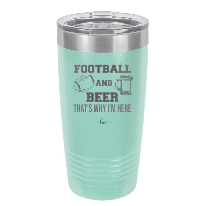 Football and Beer That's Why I'm Here - Laser Engraved Stainless Steel Drinkware - 1940 -