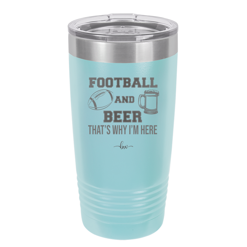 Football and Beer That's Why I'm Here - Laser Engraved Stainless Steel Drinkware - 1940 -