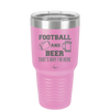 Football and Beer That's Why I'm Here - Laser Engraved Stainless Steel Drinkware - 1940 -