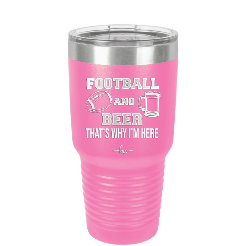 Football and Beer That's Why I'm Here - Laser Engraved Stainless Steel Drinkware - 1940 -