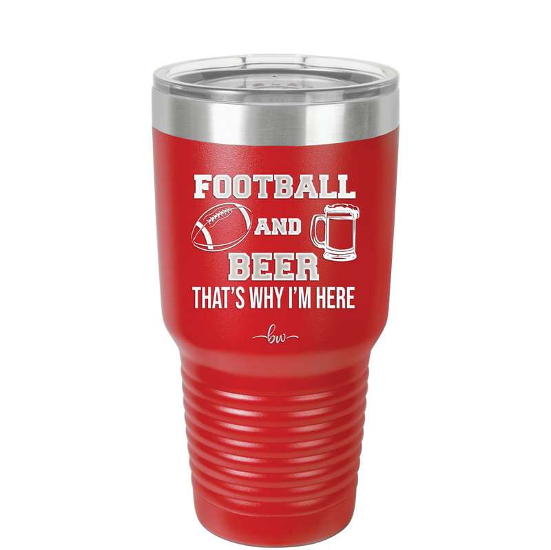 Football and Beer That's Why I'm Here - Laser Engraved Stainless Steel Drinkware - 1940 -
