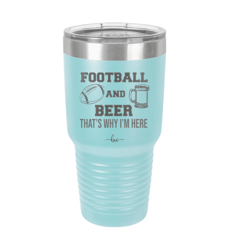 Football and Beer That's Why I'm Here - Laser Engraved Stainless Steel Drinkware - 1940 -