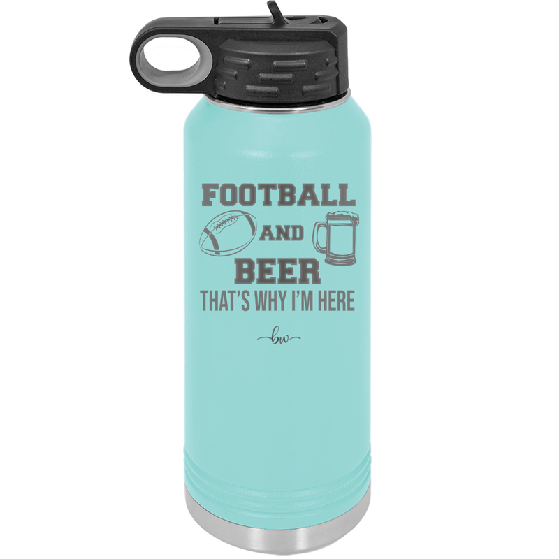 Football and Beer That's Why I'm Here - Laser Engraved Stainless Steel Drinkware - 1940 -