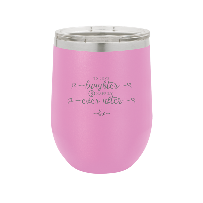 To Love Laughter and Happily Ever After - Laser Engraved Stainless Steel Drinkware - 1947 -