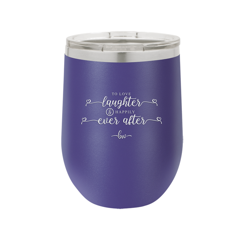 To Love Laughter and Happily Ever After - Laser Engraved Stainless Steel Drinkware - 1947 -