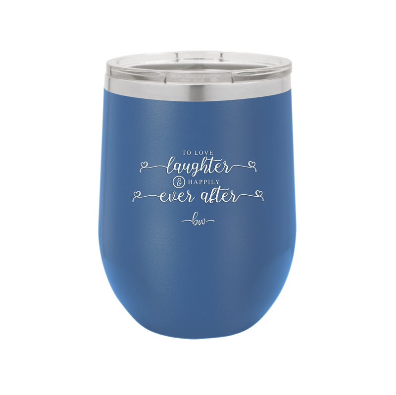 To Love Laughter and Happily Ever After - Laser Engraved Stainless Steel Drinkware - 1947 -
