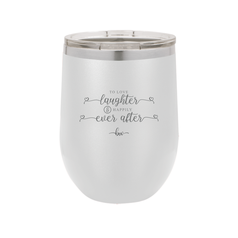 To Love Laughter and Happily Ever After - Laser Engraved Stainless Steel Drinkware - 1947 -